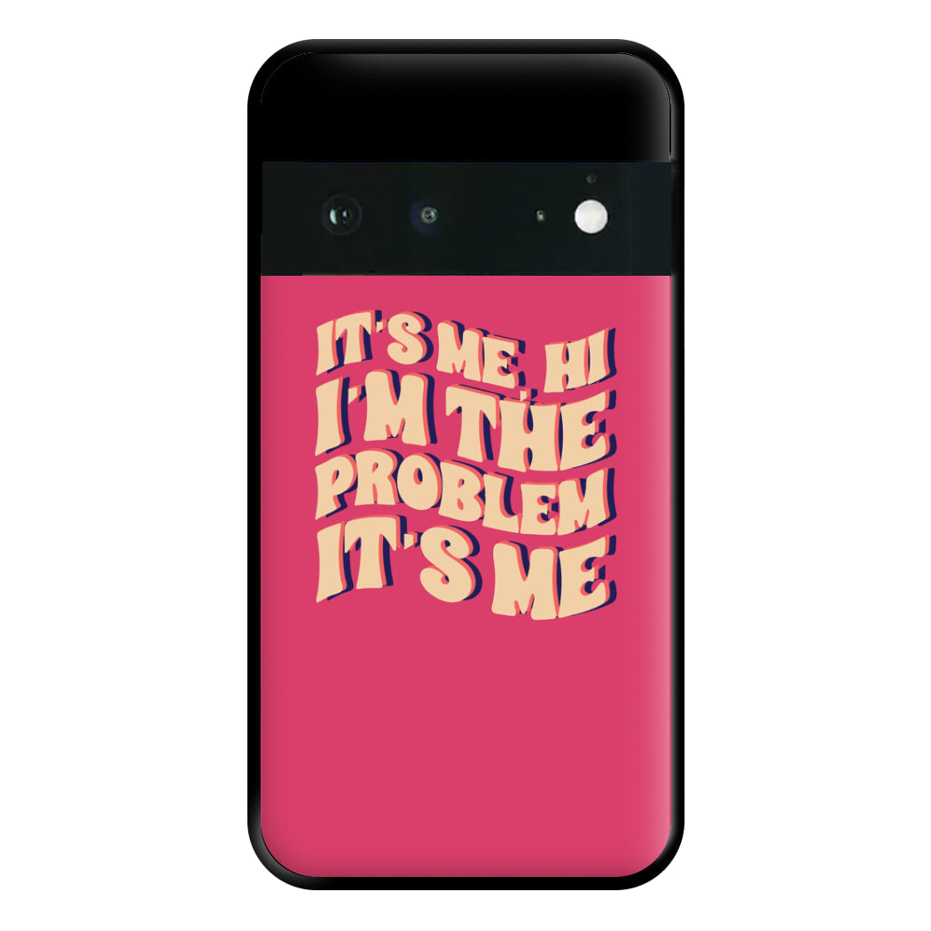 I'm The Problem It's Me - Taylor Phone Case for Google Pixel 6a