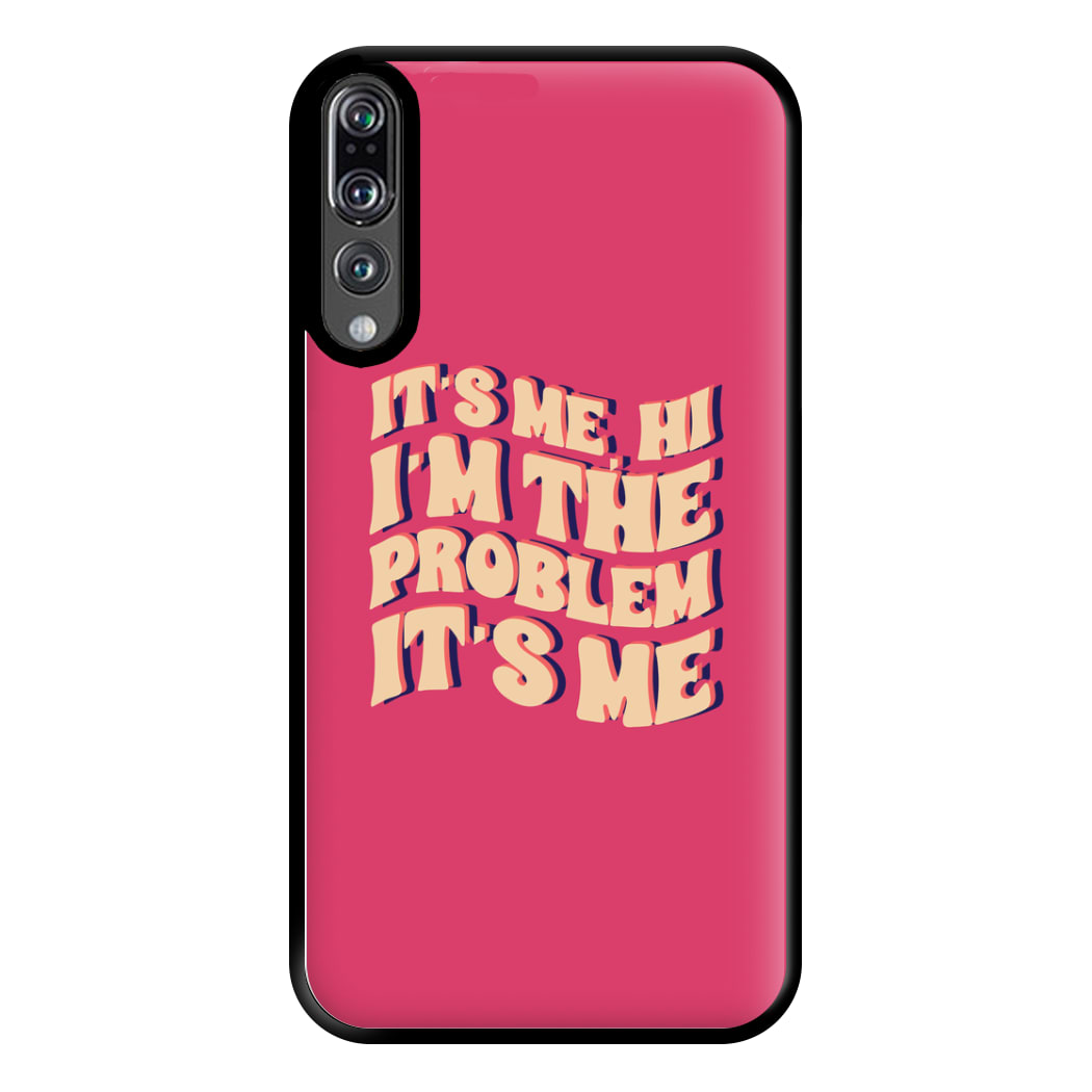 I'm The Problem It's Me - Taylor Phone Case for Huawei P20 Pro