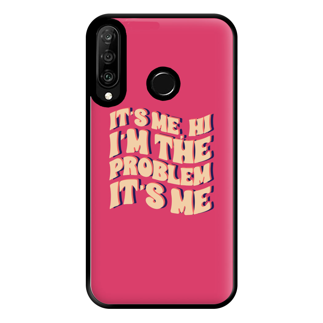 I'm The Problem It's Me - Taylor Phone Case for Huawei P30 Lite