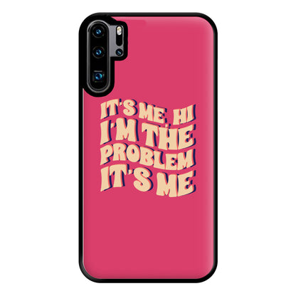 I'm The Problem It's Me - Taylor Phone Case for Huawei P30 Pro