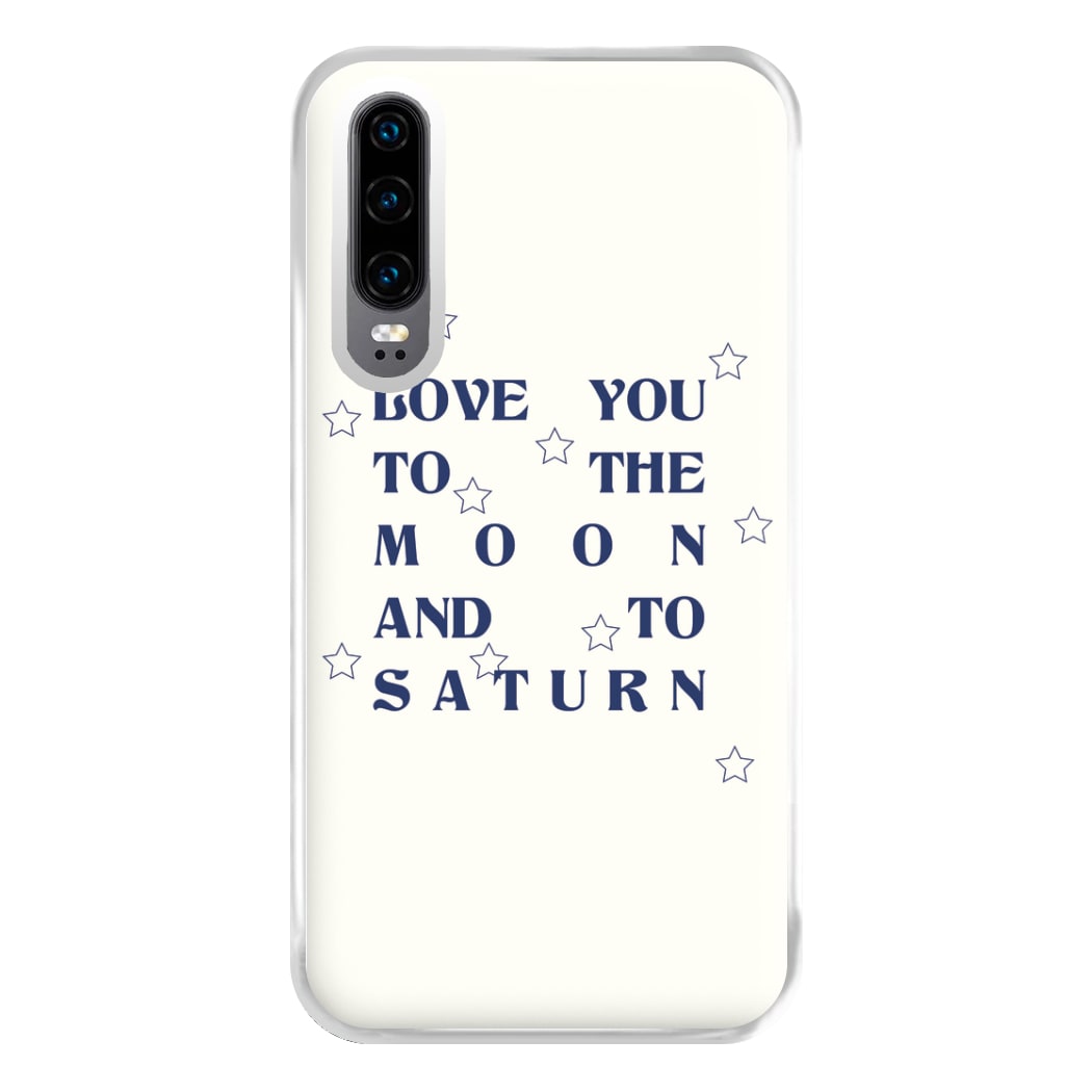 Love You To The Moon And To Saturn - Taylor Phone Case for Huawei P30