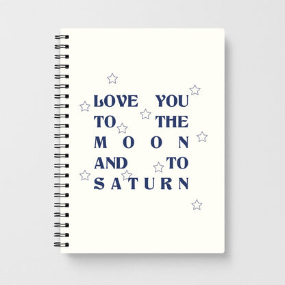 Love You To The Moon And To Saturn - Taylor Notebook
