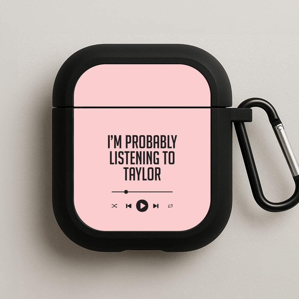 I'm Probably Listening To Taylor AirPods Case