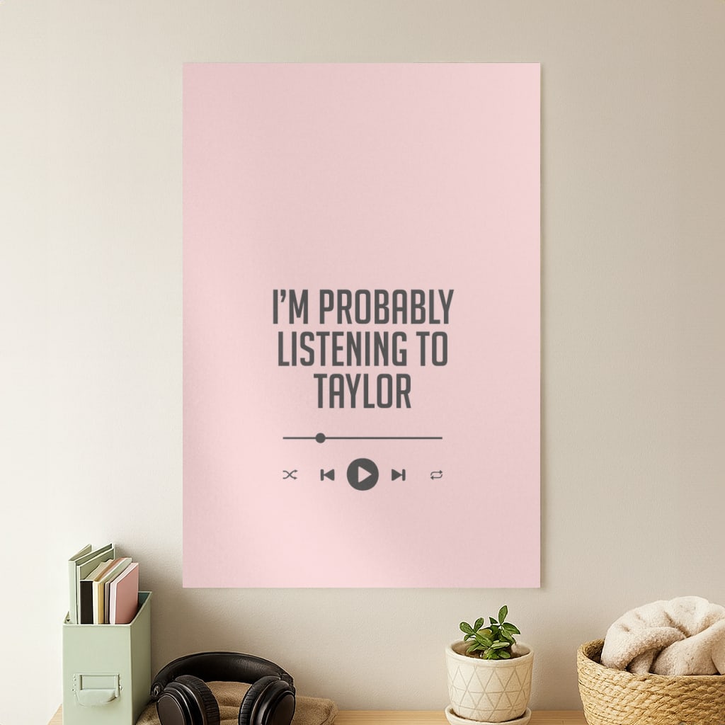 I'm Probably Listening To Taylor Poster