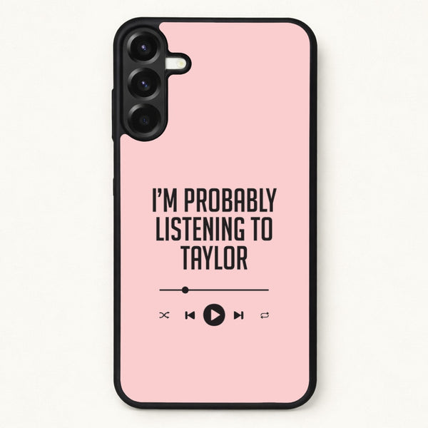 I'm Probably Listening To Taylor Phone Case for Galaxy A17