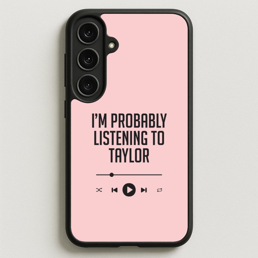 I'm Probably Listening To Taylor Phone Case for Galaxy S25FE