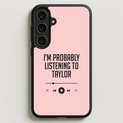 I'm Probably Listening To Taylor Phone Case for Galaxy S25FE