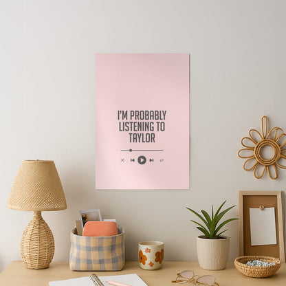 I'm Probably Listening To Taylor Art Print
