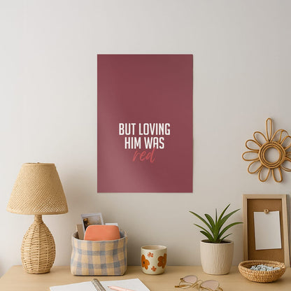 Loving Him Was Red Art Print
