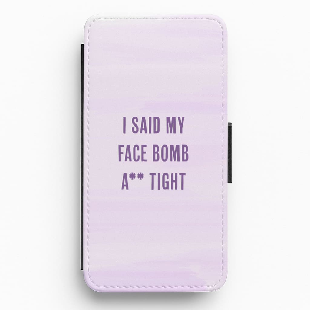 I Said My Face Bomb Ass Tight Flip / Wallet Phone Case