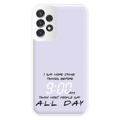 I Say More Dumb - TV Quotes Phone Case for Galaxy A53