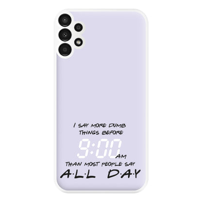 I Say More Dumb - TV Quotes Phone Case for Galaxy A13