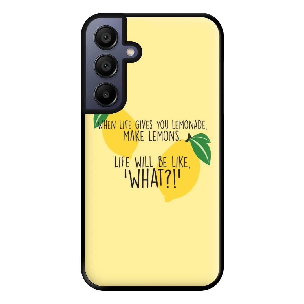 When Life Gives You Lemonade - TV Quotes Phone Case for Galaxy A15