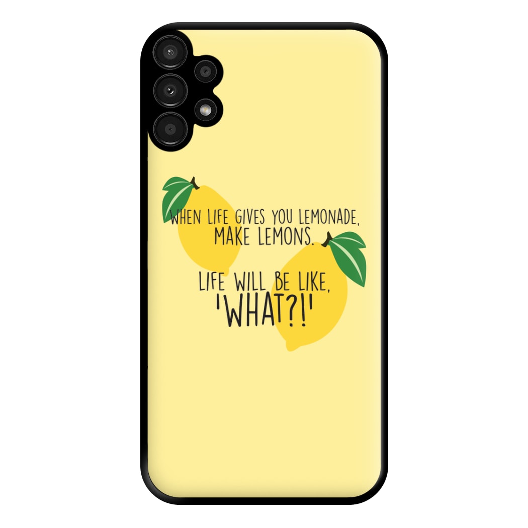 When Life Gives You Lemonade - TV Quotes Phone Case for Galaxy A13