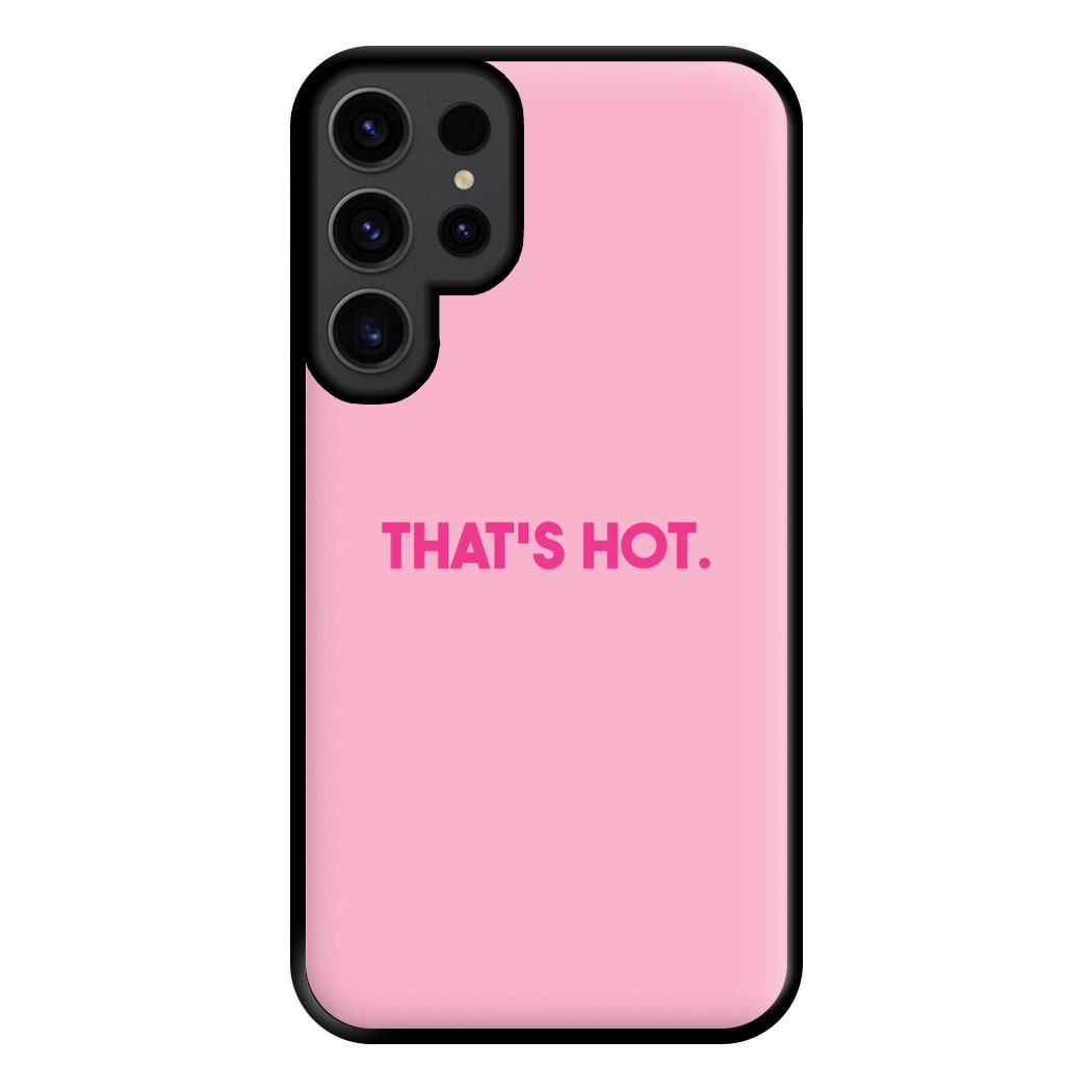 That's Hot - TV Quotes Phone Case for Galaxy S23 Ultra