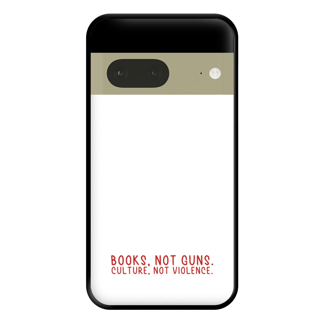 Books, Not Guns - TV Quotes Phone Case for Google Pixel 7a