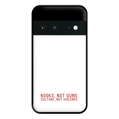 Books, Not Guns - TV Quotes Phone Case for Google Pixel 6a