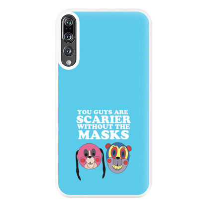 You Guys Are Scarier Without The Masks Phone Case for Huawei P20 Pro