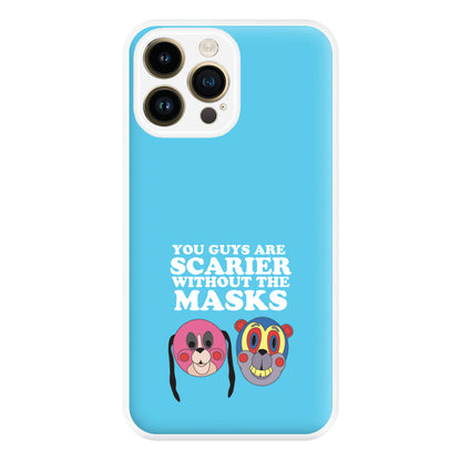 You Guys Are Scarier Without The Masks Phone Case for iPhone 14 Pro Max