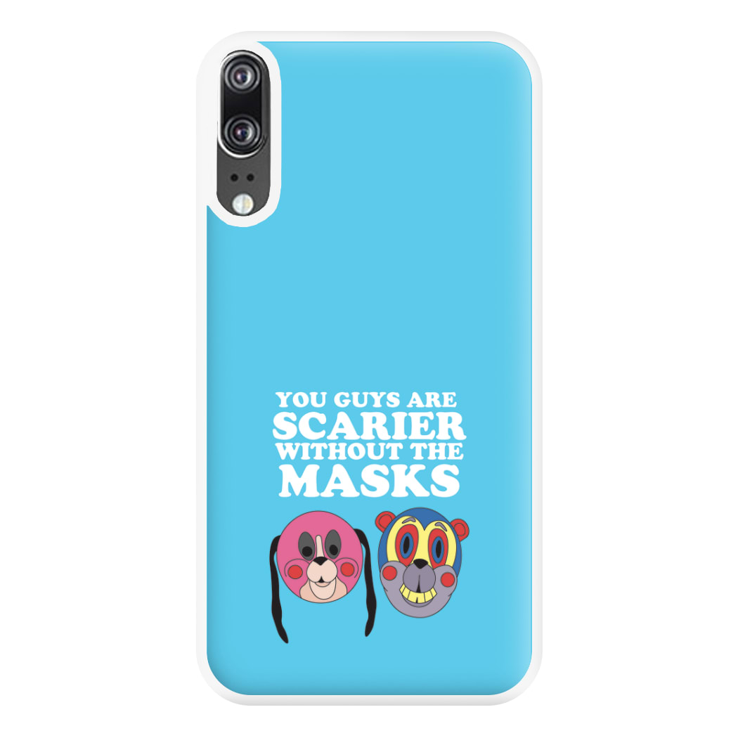 You Guys Are Scarier Without The Masks Phone Case for Huawei P20