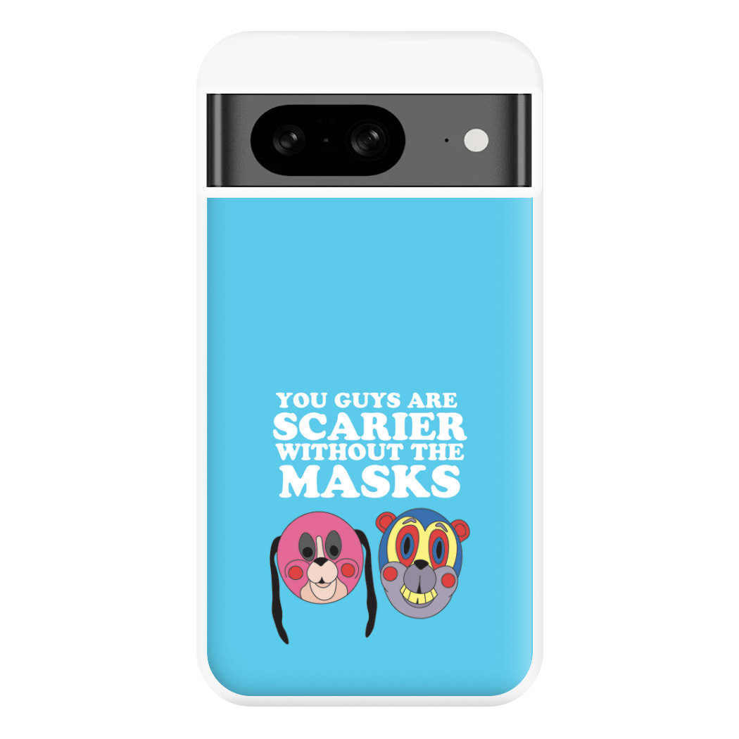 You Guys Are Scarier Without The Masks Phone Case for Google Pixel 8