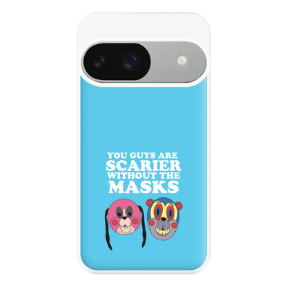 You Guys Are Scarier Without The Masks Phone Case for Google Pixel 9 / 9 Pro