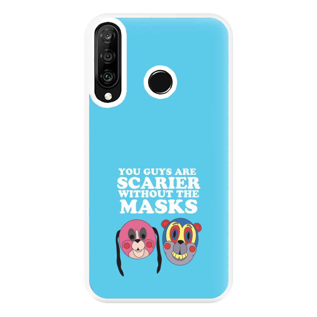 You Guys Are Scarier Without The Masks Phone Case for Huawei P30 Lite