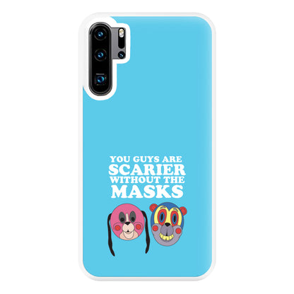 You Guys Are Scarier Without The Masks Phone Case for Huawei P30 Pro