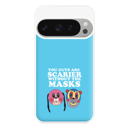 You Guys Are Scarier Without The Masks Phone Case for Google Pixel 9 Pro XL