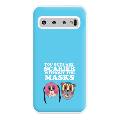 You Guys Are Scarier Without The Masks Phone Case for Galaxy S10 Plus