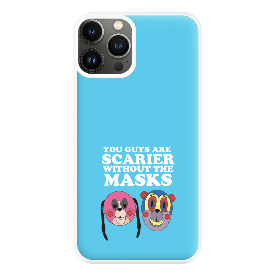 You Guys Are Scarier Without The Masks Phone Case for iPhone 11 Pro Max