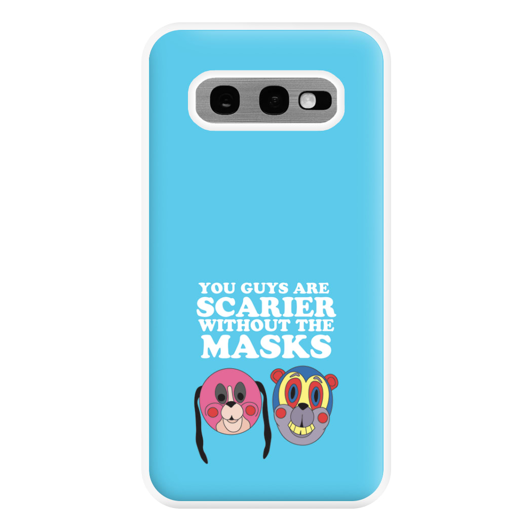 You Guys Are Scarier Without The Masks Phone Case for Galaxy S10e