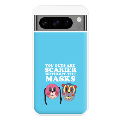 You Guys Are Scarier Without The Masks Phone Case for Google Pixel 8 Pro