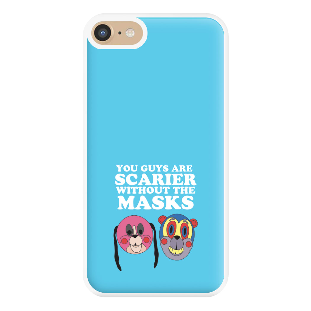 You Guys Are Scarier Without The Masks Phone Case for iPhone 6 / 7 / 8 / SE