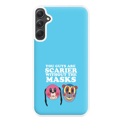 You Guys Are Scarier Without The Masks Phone Case for Galaxy A54