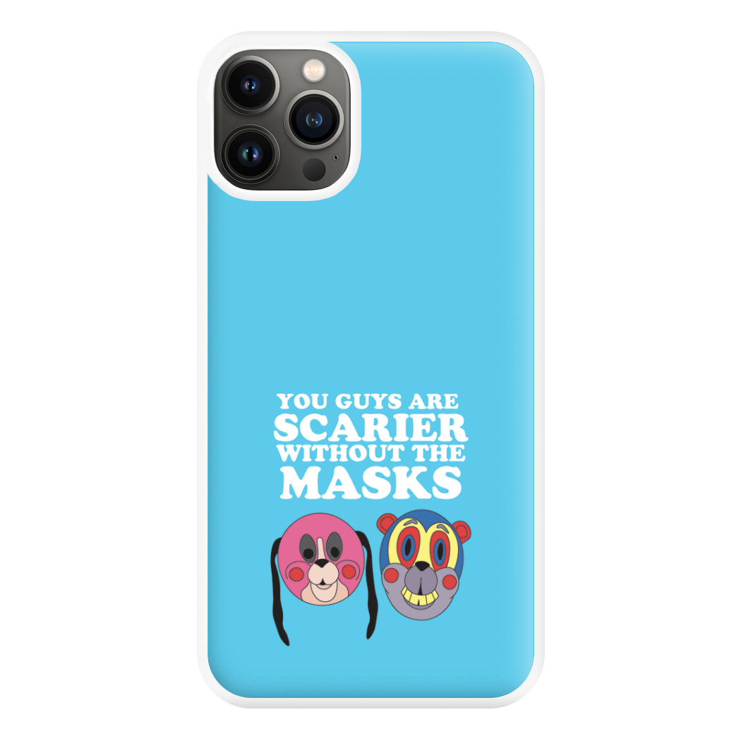 You Guys Are Scarier Without The Masks Phone Case for iPhone 13