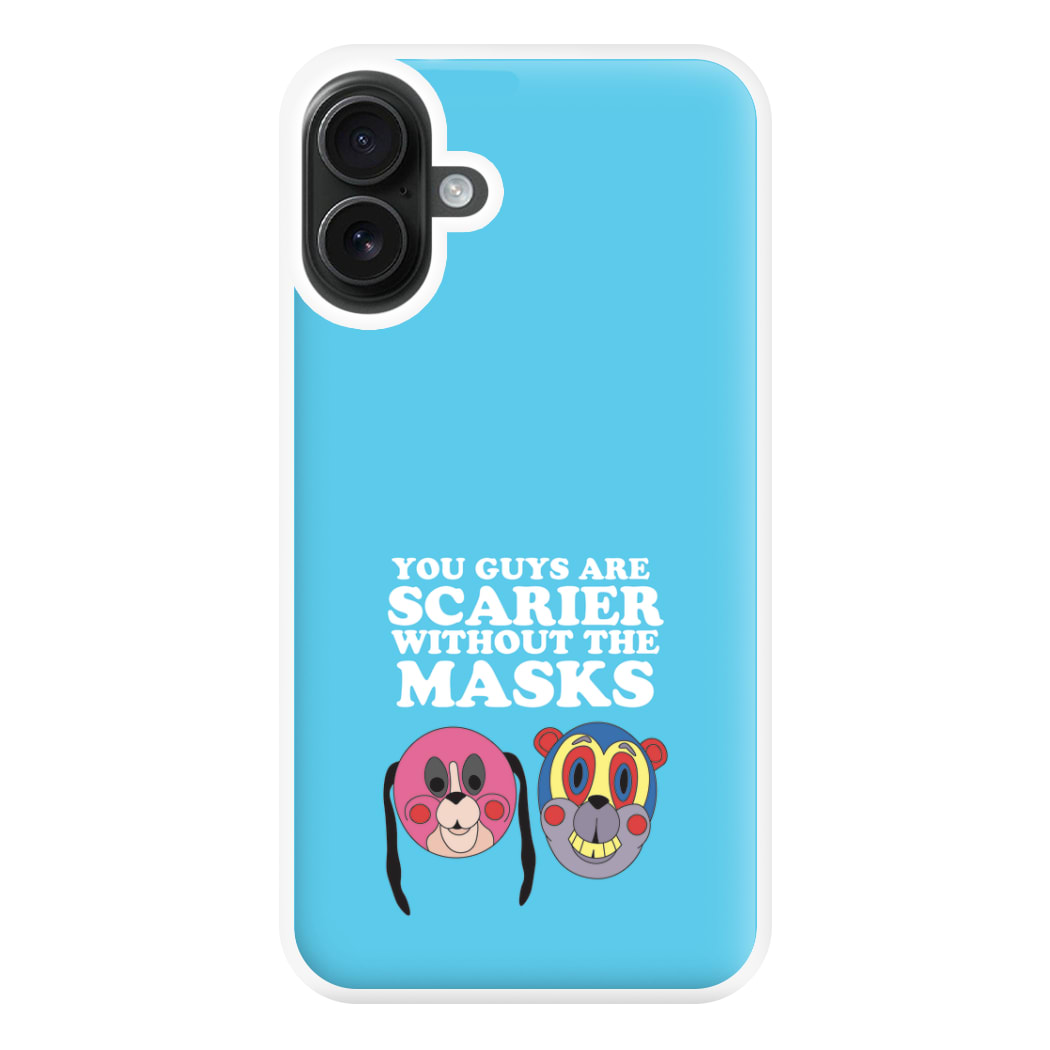 You Guys Are Scarier Without The Masks Phone Case for iPhone 16 Plus