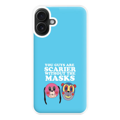 You Guys Are Scarier Without The Masks Phone Case for iPhone 16 Plus