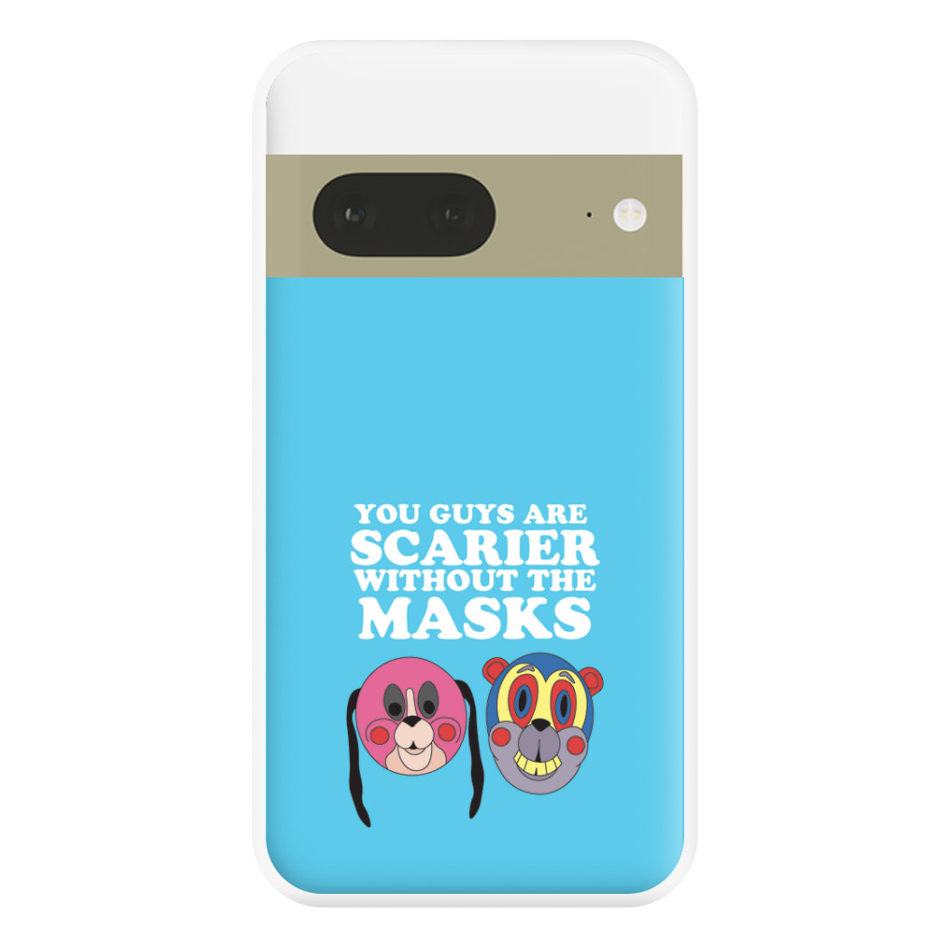 You Guys Are Scarier Without The Masks Phone Case for Google Pixel 7a