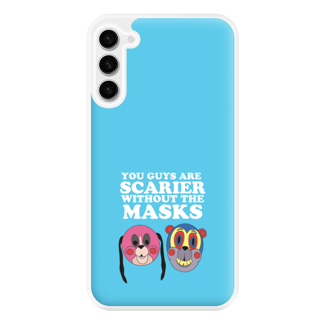 You Guys Are Scarier Without The Masks Phone Case for Galaxy S23FE