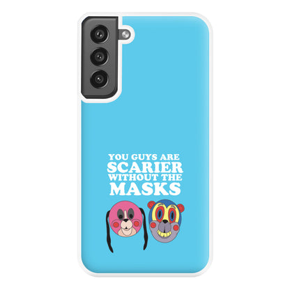 You Guys Are Scarier Without The Masks Phone Case for Galaxy S21FE