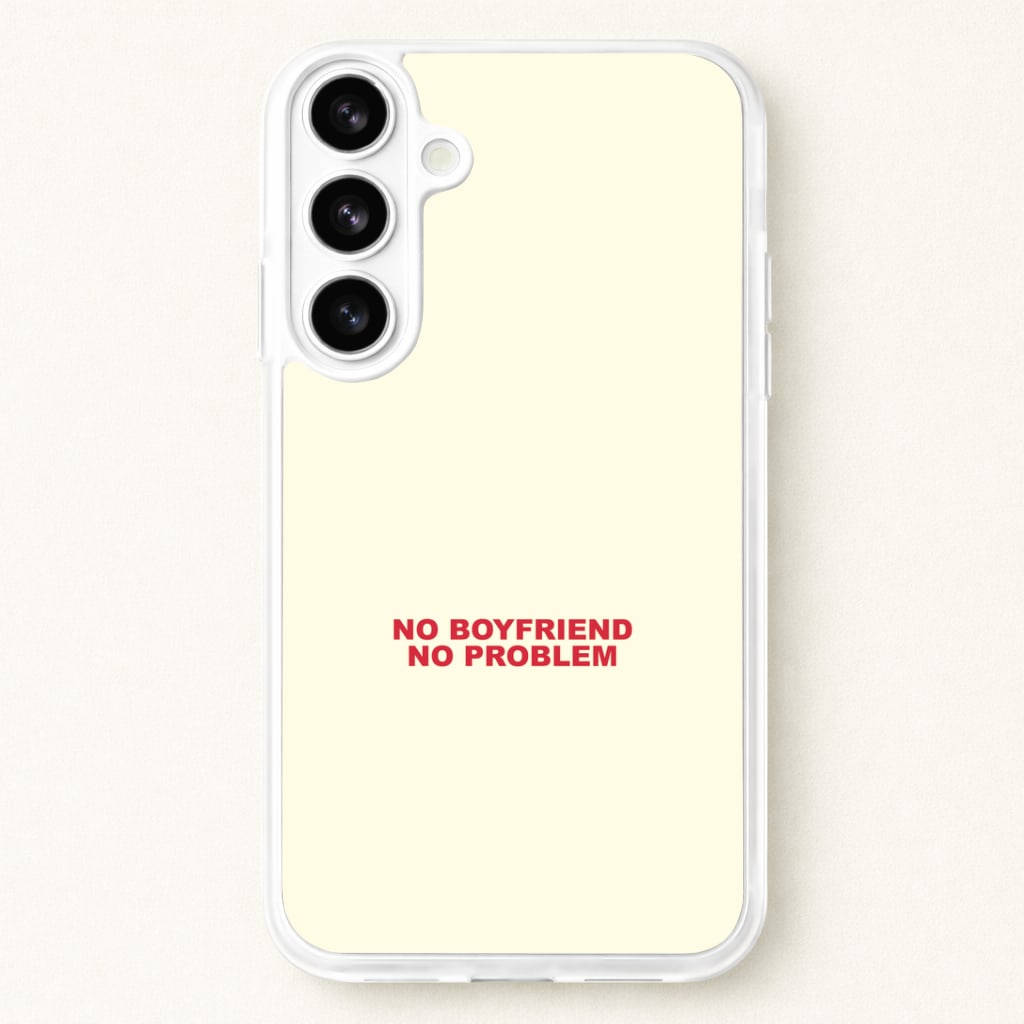 No Boyfriend No Problem Phone Case for Galaxy S26 Plus