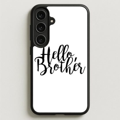 Hello Brother - VD Phone Case for Galaxy S25FE