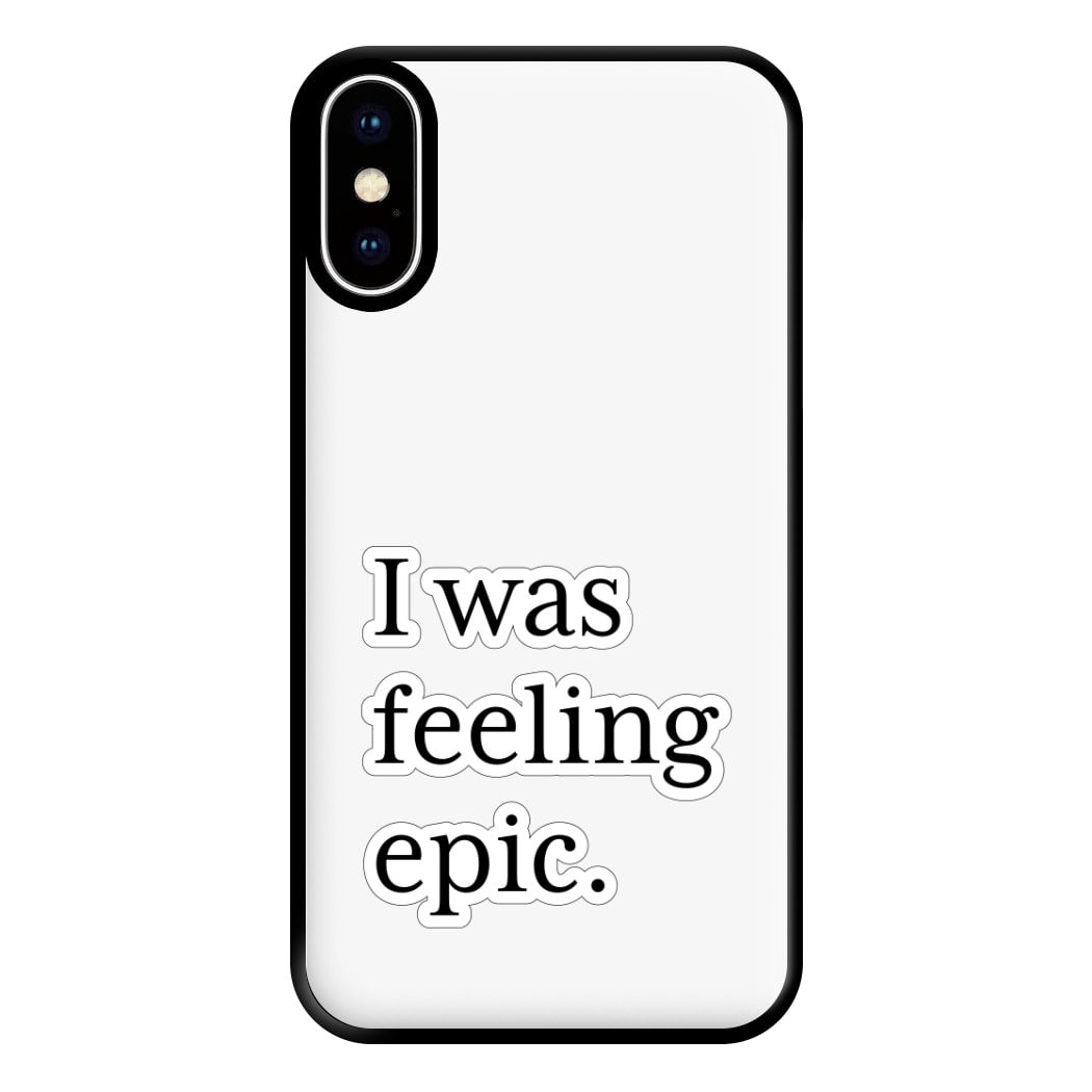 I Was Feeling Epic - VD Phone Case for iPhone XS Max