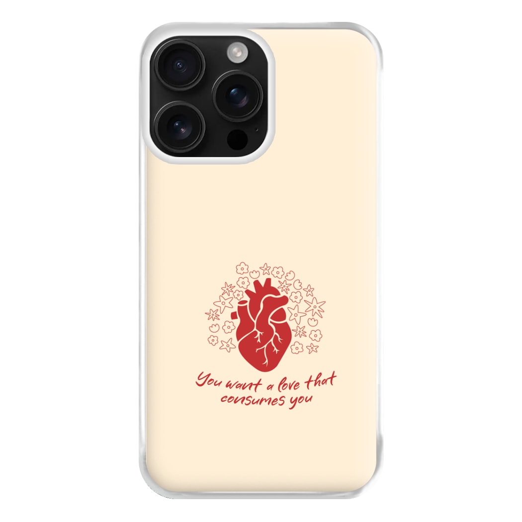 You Want A Love That Consumes You - VD Phone Case