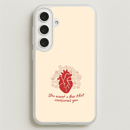 You Want A Love That Consumes You - VD Phone Case for Galaxy S25FE