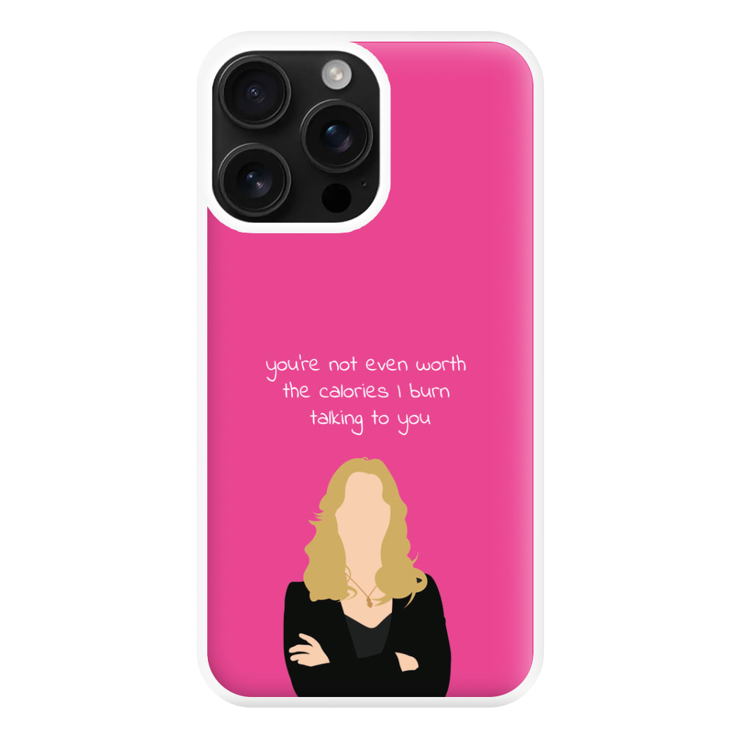 You're Not Even Worth The Calories I Burn Talking To You - VD Phone Case