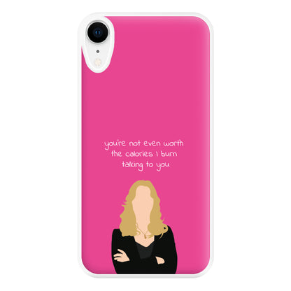 You're Not Even Worth The Calories I Burn Talking To You - VD Phone Case for iPhone XR