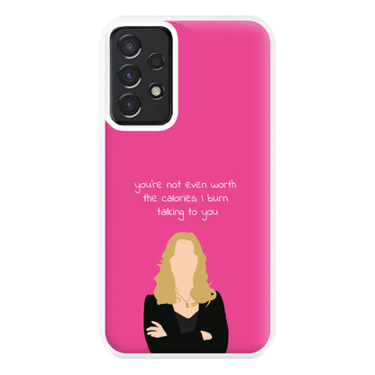 You're Not Even Worth The Calories I Burn Talking To You - VD Phone Case for Galaxy A52 / A52s