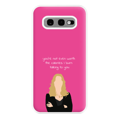 You're Not Even Worth The Calories I Burn Talking To You - VD Phone Case for Galaxy S10e